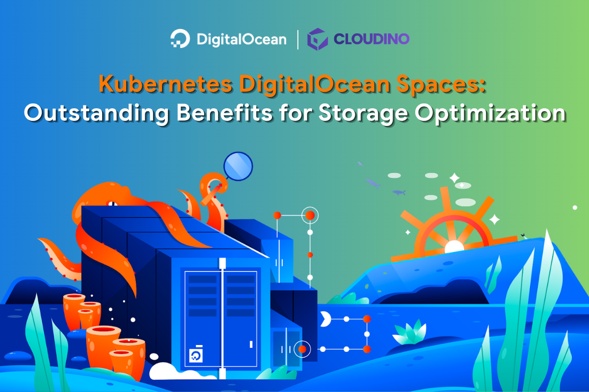 Kubernetes DigitalOcean Spaces: Outstanding Benefits for Storage Optimization